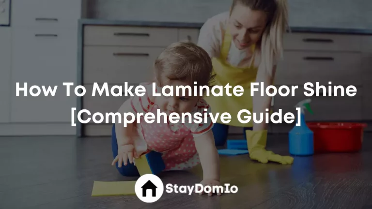 How To Make Laminate Floors Shine [Comprehensive Guide]