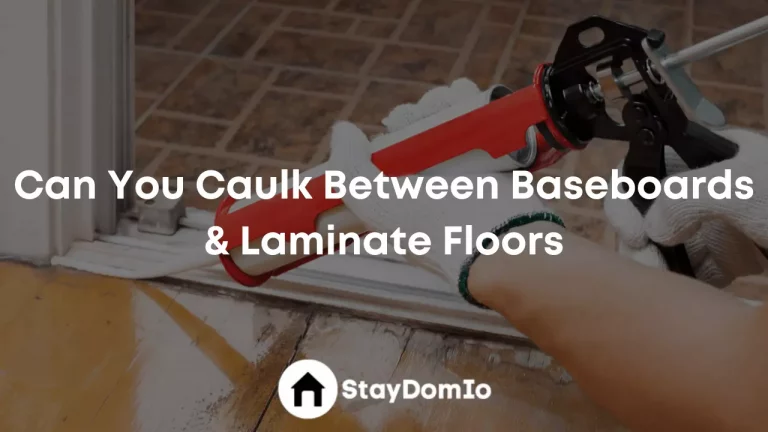 Can You Caulk Between Baseboards And Laminate Floors