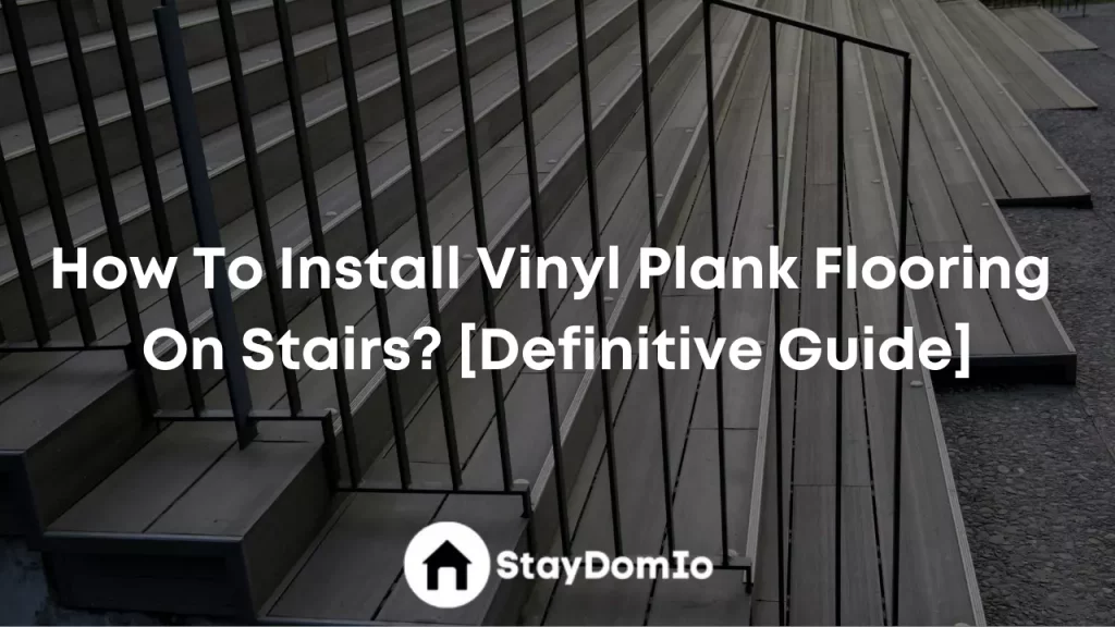 How To Install Vinyl Plank Flooring On Stairs? [Definitive Guide]