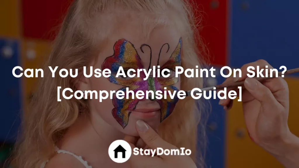 Can You Use Acrylic Paint On Skin? [Comprehensive Guide]