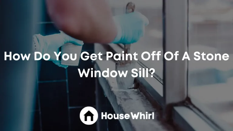 How Do You Get Paint Off Of A Stone Window Sill?