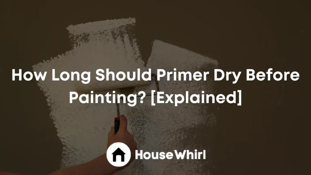 how long should primer dry before painting house whirl