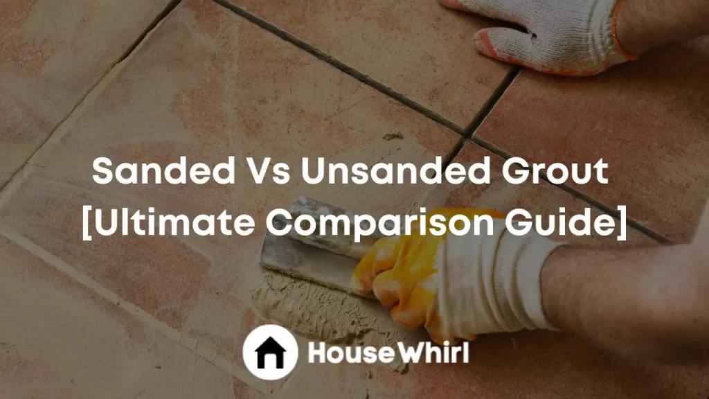 sanded vs unsanded grout house whirl
