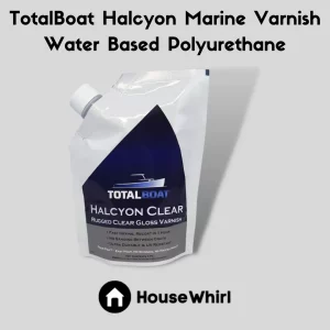 totalboat halcyon marine varnish water based polyurethane house whirl