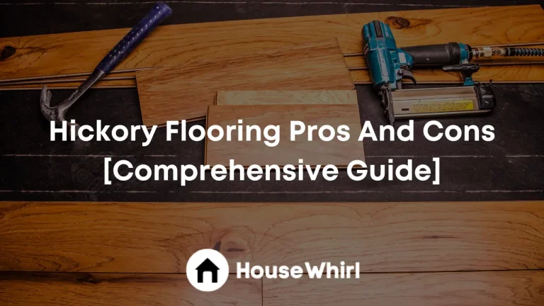 Hickory Flooring Pros And Cons [Comprehensive Guide]