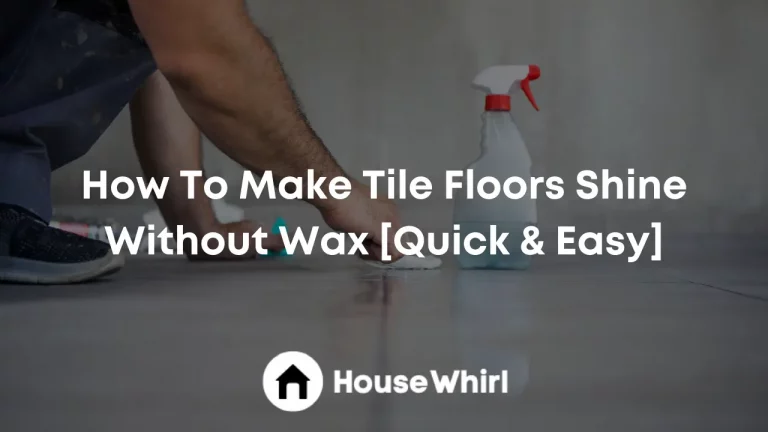 How To Make Tile Floors Shine Without Wax [Quick & Easy]