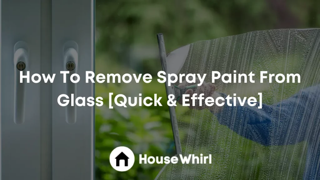 how to remove spray paint from glass house whirl