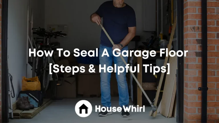 How To Seal A Garage Floor [Steps & Helpful Tips]