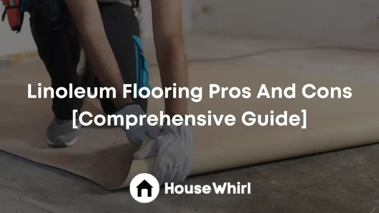 Linoleum Flooring Pros And Cons [Comprehensive Guide]