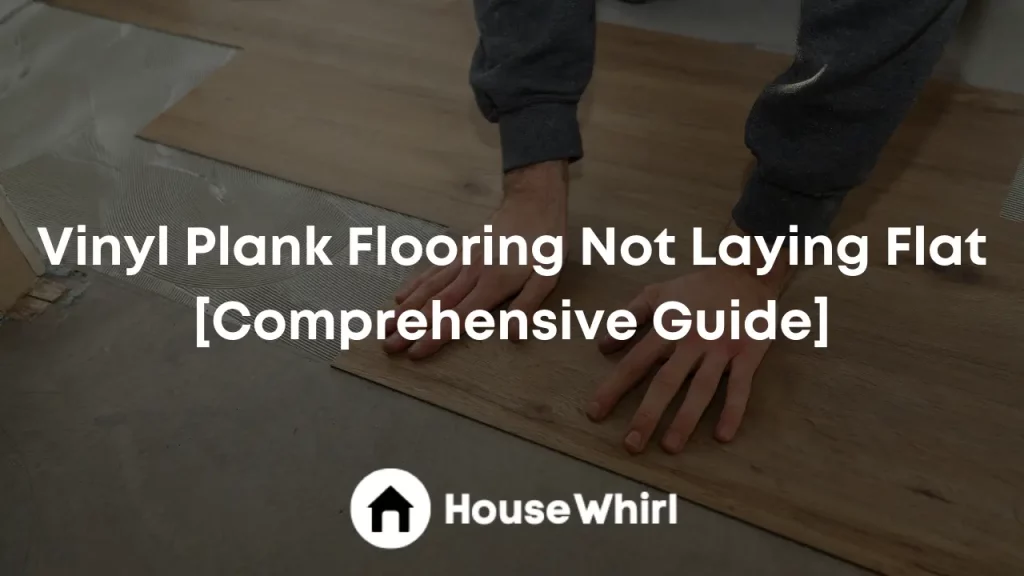 vinyl plank flooring not laying flat house whirl