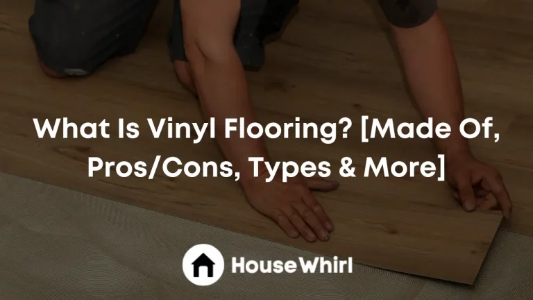What Is Vinyl Flooring? [Made Of, Pros/Cons, Types & More]