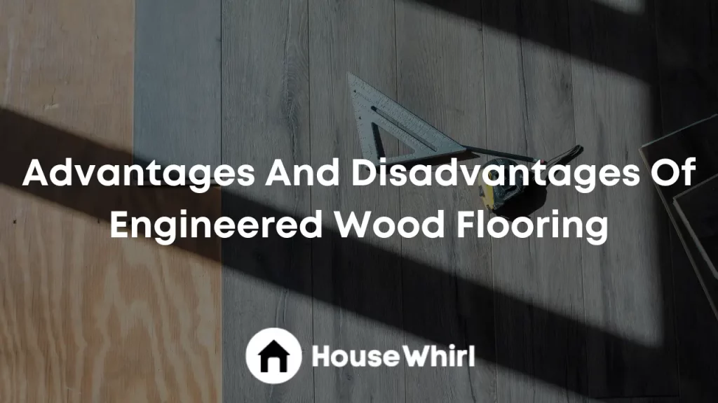 advantages and disadvantages of engineered wood flooring house whirl