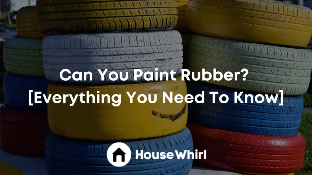can you paint rubber house whirl