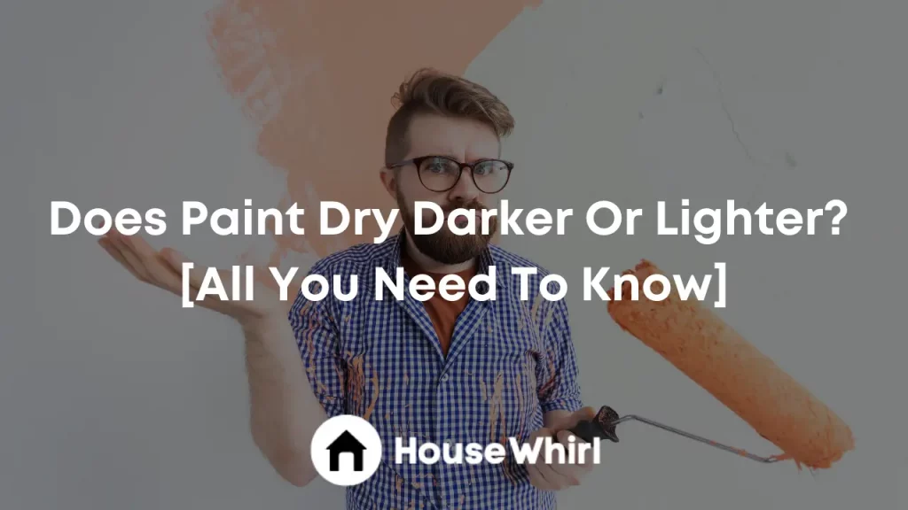 does paint dry darker or lighter house whirl
