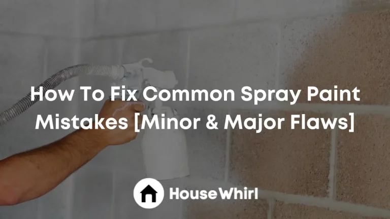 How To Fix Common Spray Paint Mistakes [Minor & Major Flaws]