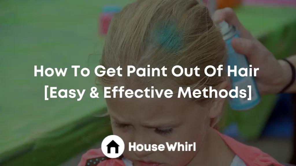 how to get paint out of hair house whirl