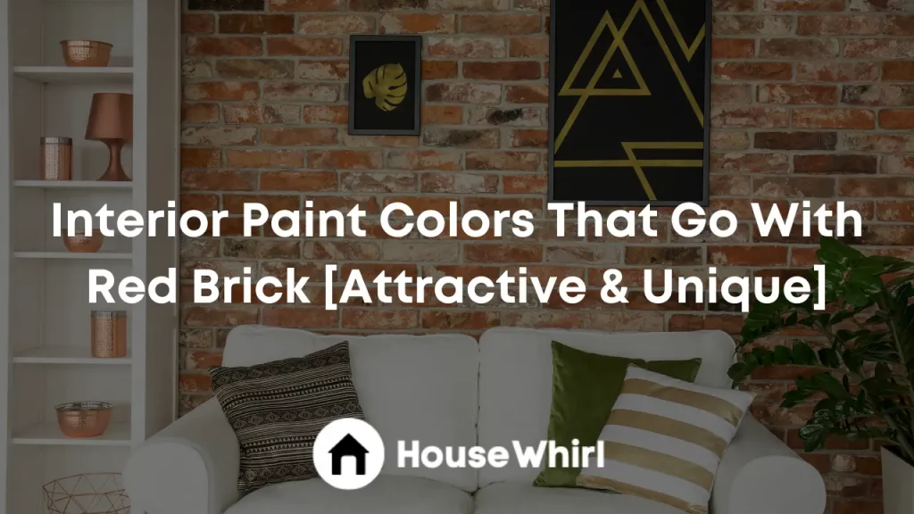 interior paint colors that go with red brick house whirl