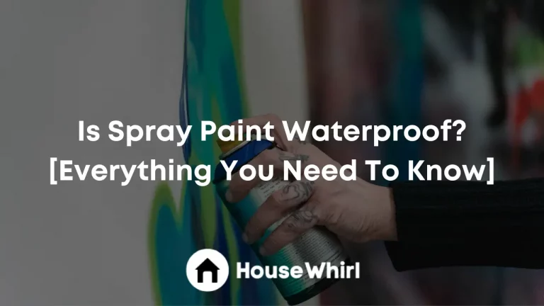 Is Spray Paint Waterproof? [Everything You Need To Know]