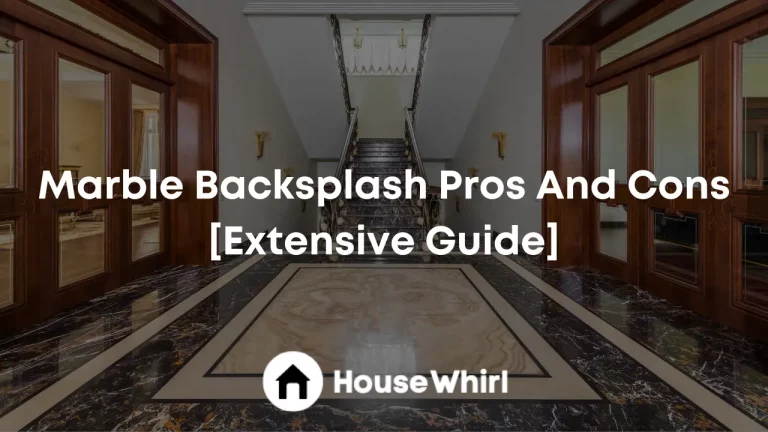 Marble Backsplash Pros And Cons [Extensive Guide]