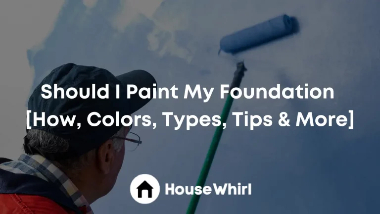 Should I Paint My Foundation [How, Colors, Types, Tips & More]