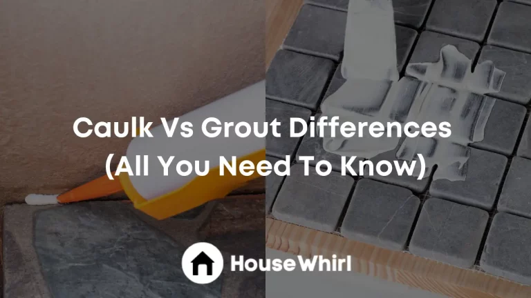 Caulk Vs Grout Differences (All You Need To Know)