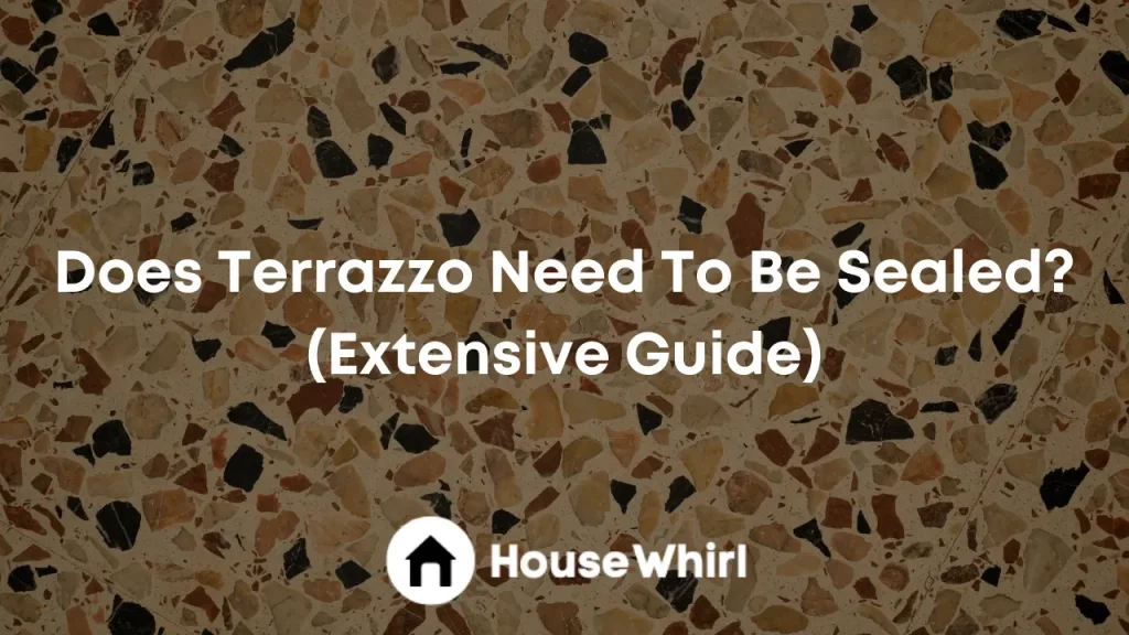 does terrazzo need to be sealed house whirl
