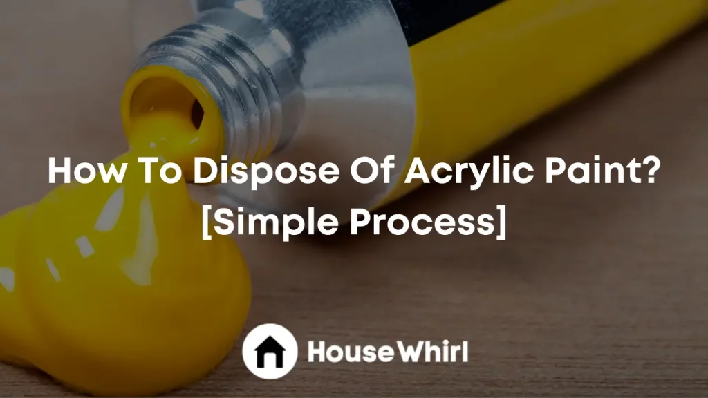 how to dispose of acrylic paint house whirl