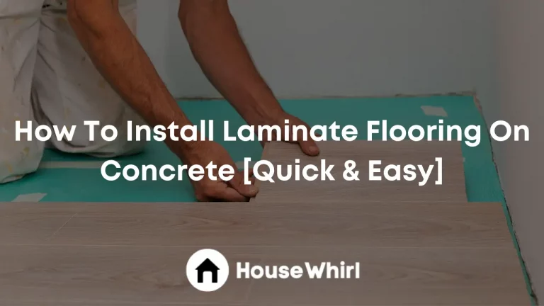 How To Install Laminate Flooring On Concrete [Quick & Easy]
