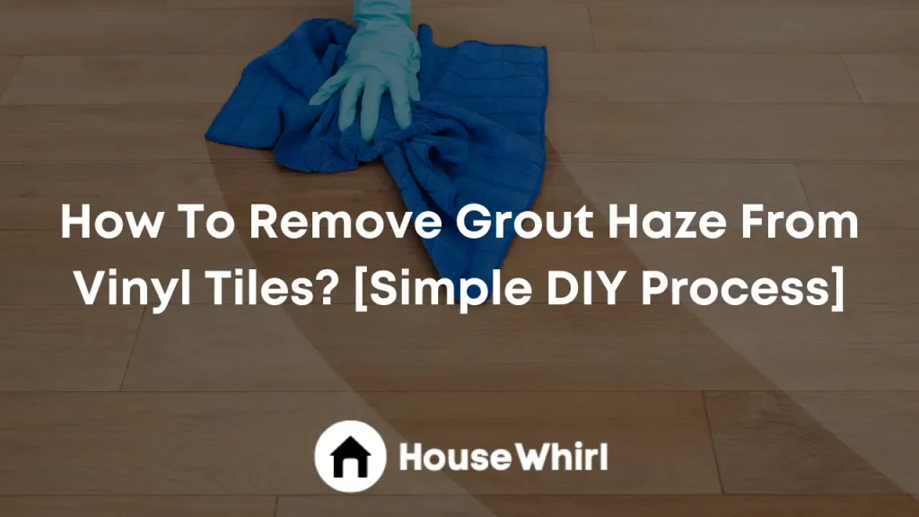 how to remove grout haze from vinyl tiles house whirl