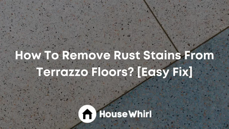 How To Remove Rust Stains From Terrazzo Floors? [Easy Fix]