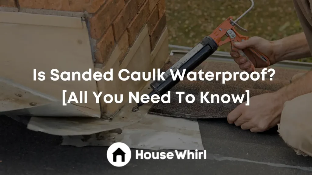 is sanded caulk waterproof house whirl