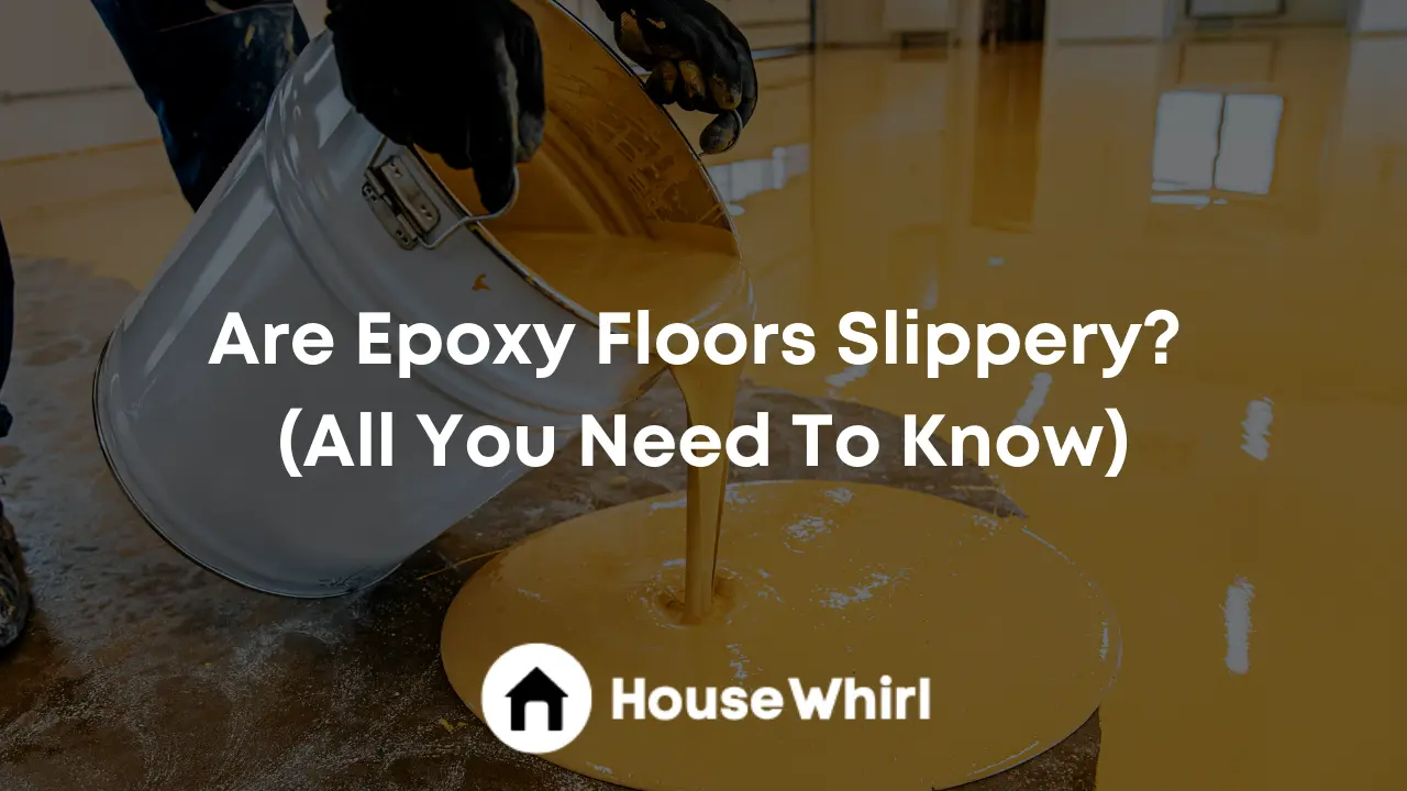 are epoxy floors slippery house whirl
