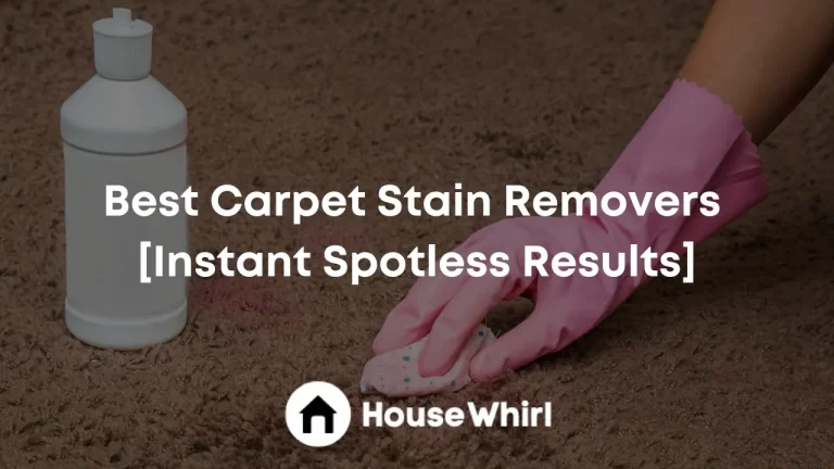 Best Carpet Stain Removers 2023 [Instant Spotless Results]