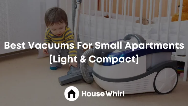 Best Vacuums For Small Apartments 2023 [Light & Compact]