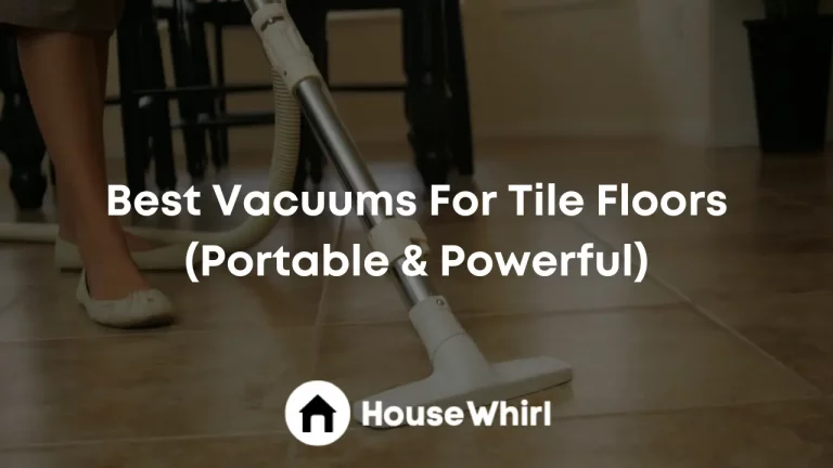 Best Vacuums For Tile Floors 2023 (Portable & Powerful)