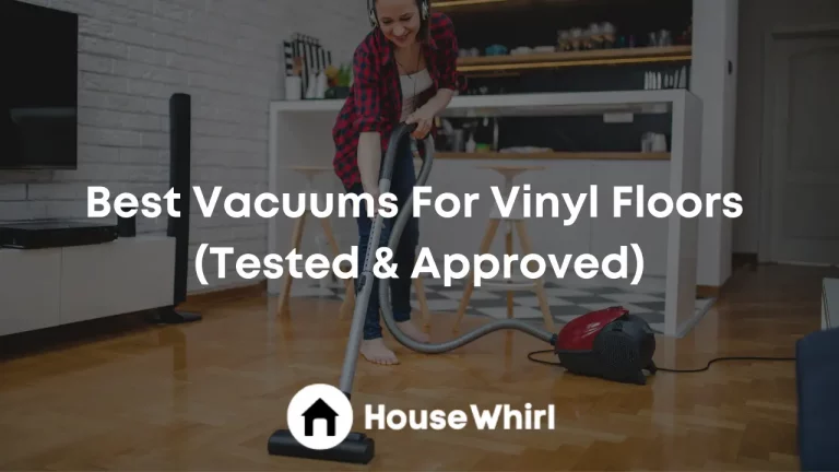 Best Vacuums For Vinyl Floors 2023 (Tested & Approved)