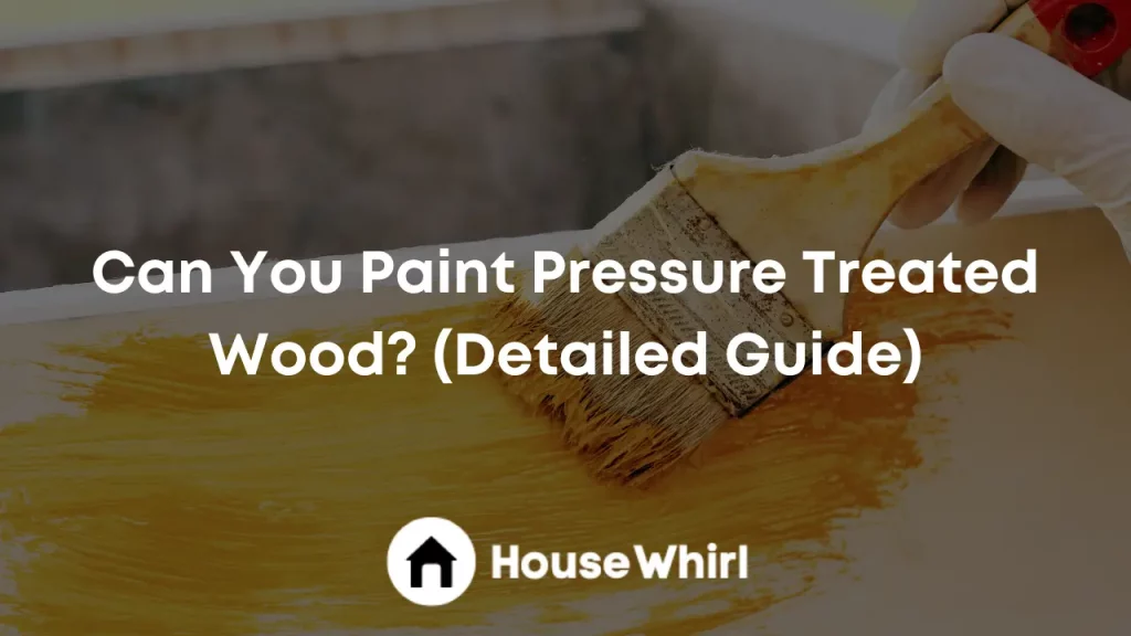 can you paint pressure treated wood house whirl