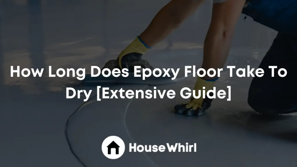how long does epoxy floor take to dry house whirl