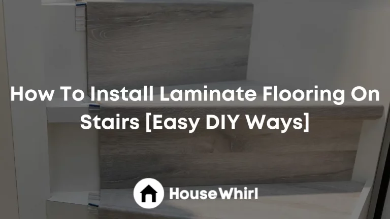 How To Install Laminate Flooring On Stairs [Easy DIY Ways]