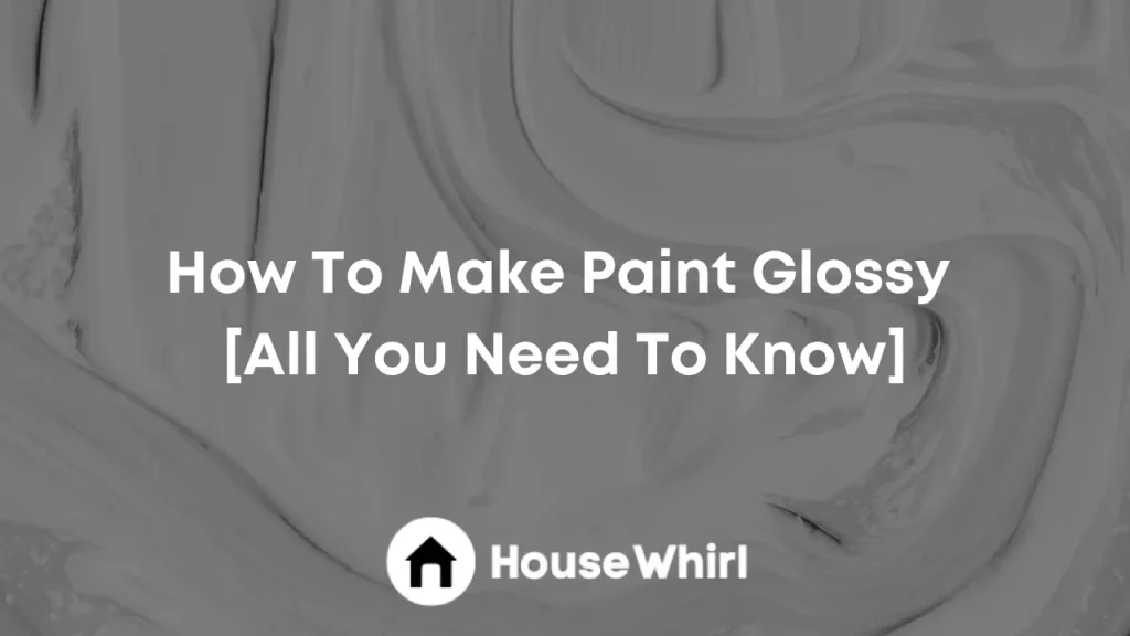 how to make paint glossy house whirl