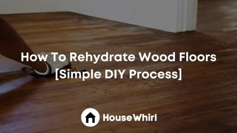 How To Rehydrate Wood Floors [Simple DIY Process]
