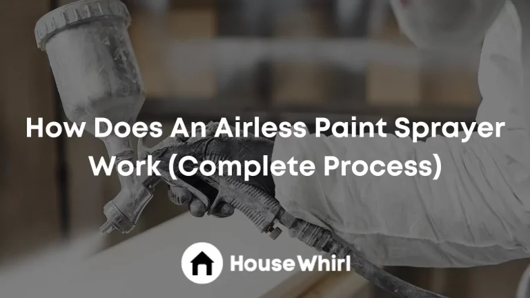 How Does An Airless Paint Sprayer Work (Complete Process)