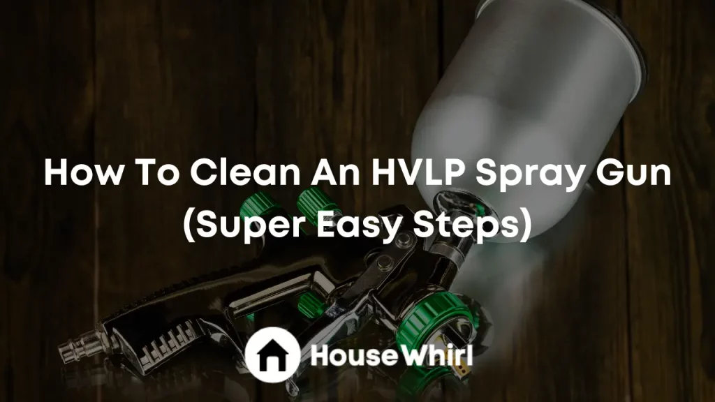 how to clean an hvlp spray gun house whirl