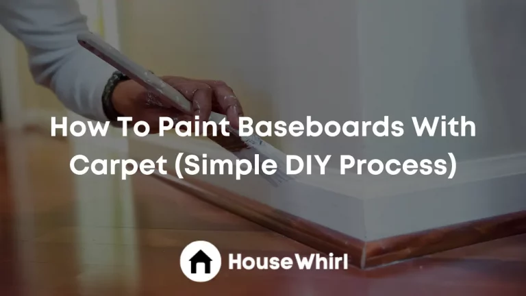 How To Paint Baseboards With Carpet (Simple DIY Process)