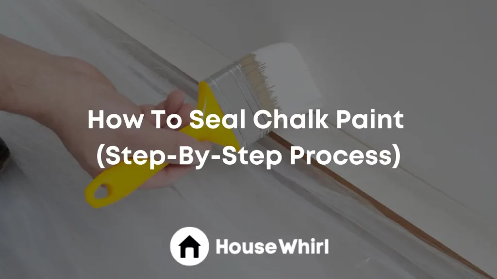 how to seal chalk paint house whirl