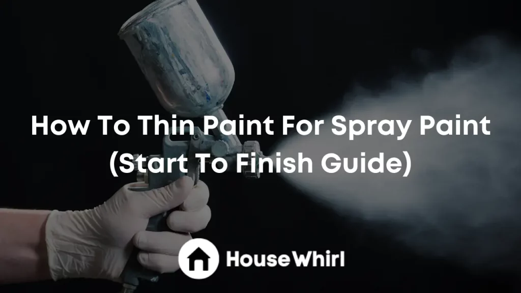 how to thin paint for spray paint house whirl