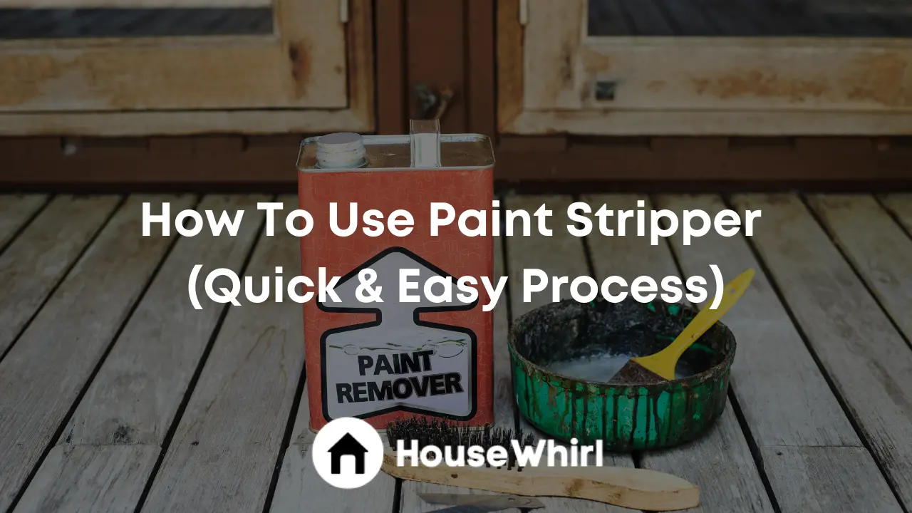 how to use paint stripper house whirl