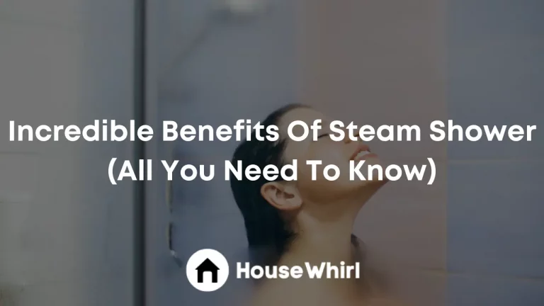 Incredible Benefits Of Steam Shower (All You Need To Know)