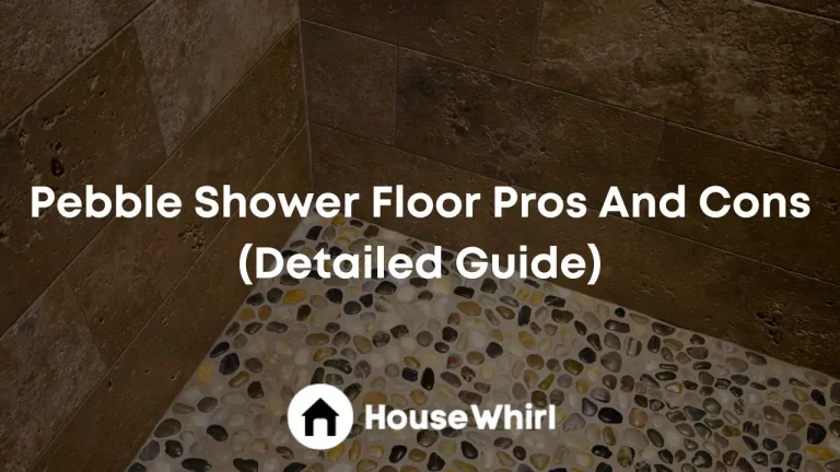 Pebble Shower Floor Pros And Cons (Detailed Guide)